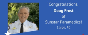 Sunstar Paramedics Critical Care Transport RN, Doug Frost has, been selected by the Florida Ambulance Association to receive the 2020 Star of Life Award